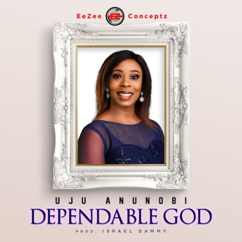 Dependable God by Uju Anunobi Mp3, Video and Lyrics