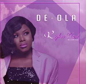 Right Now by De-Ola Mp3, Video and Lyrics
