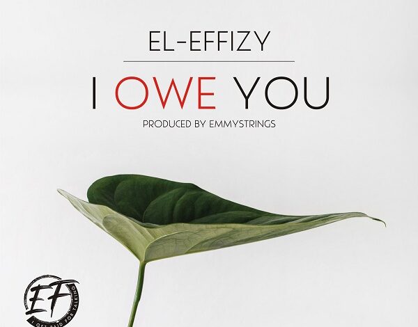 I Owe You by El-Effizy Mp3 and Lyrics
