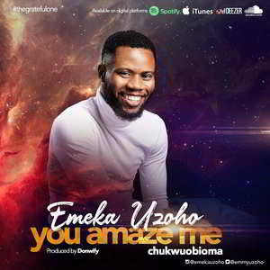 You Amaze Me (Chukwuobioma) by Emeka Uzoho Mp3, Video and Lyrics