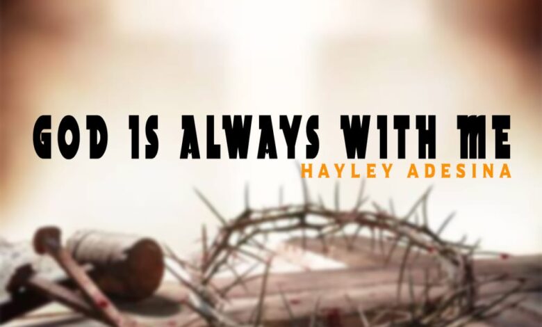 God is Always With Me by Hayley Adesina Mp3 and Lyrics