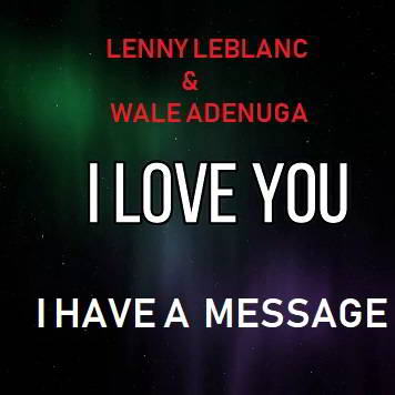 I Have a Message by Lenny LeBlanc & Wale Adenuga Mp3, Video and Lyrics