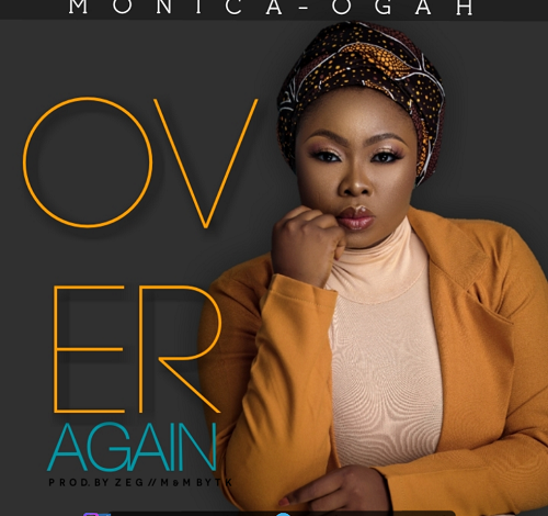 Over Again by Monica Ogah Mp3 and Lyrics