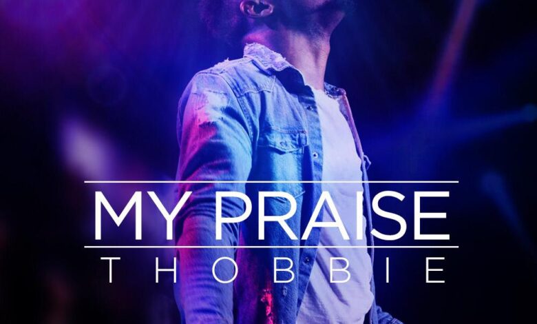 My Praise by Thobbie Mp3 and Lyrics