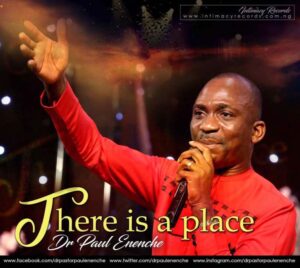 There Is A Place by Pastor Paul Enenche Mp3, Video and Lyrics