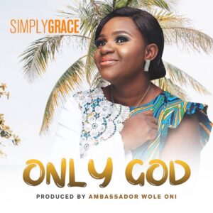 Only God by SimplyGrace Mp3 and Lyrics
