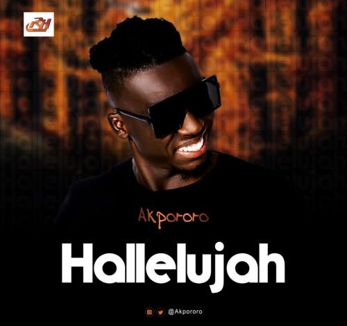 Hallelujah by Akpororo Mp3 and Lyrics