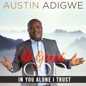 In you alone I trust by Austin Adigwe Mp3 and Lyrics