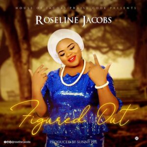 Roseline Jacobs - Figured Out Mp3 and Lyrics