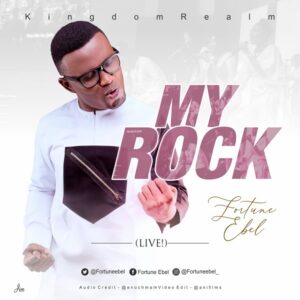 My Rock by Fortune Ebel & KingdomRealm Mp3, Video and Lyrics