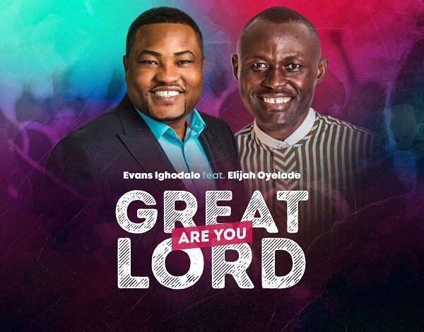 Great are You Lord by Evans Ighodalo Ft. Elijah Oyelade Mp3, Lyrics and Video