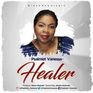 Psalmist Vanessa - Healer Mp3, Video and Lyrics