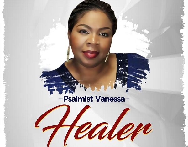 Psalmist Vanessa - Healer Mp3, Video and Lyrics