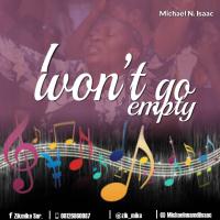 I Won’t Go Empty by Micheal Isaac Mp3 and Lyrics