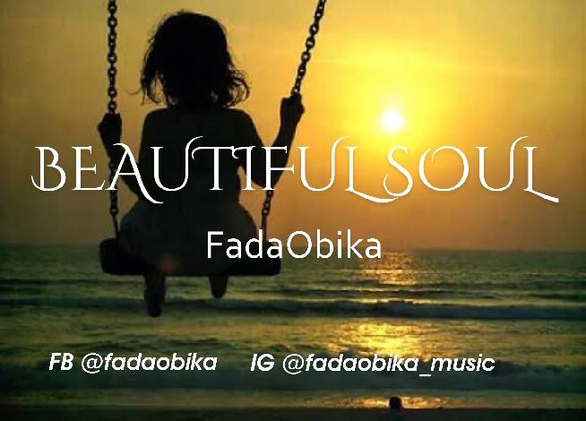 Beautiful Soul by Fadaobika Mp3 and Lyrics