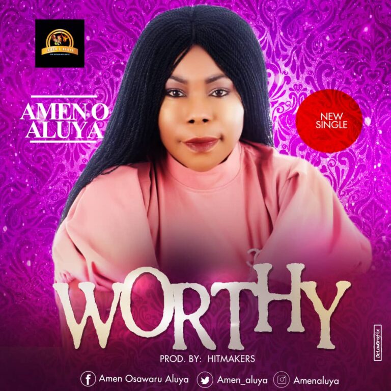 Worthy by Amen O. Aluya Mp3, Video and Lyrics