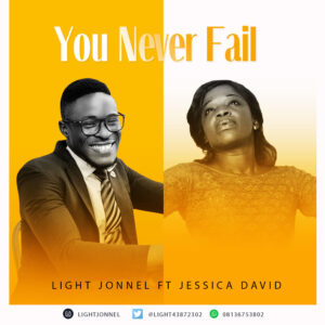 You Never Fail by Light Jonnel Ft Jessica David Mp3 and Lyrics