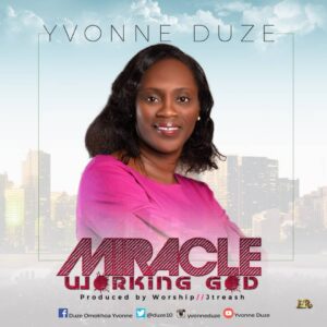 Yvonne Duze Miracle Working God Mp3 and Lyrics