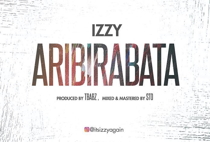Aribirabata by Izzy Mp3, Video and Lyrics