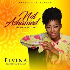 Not Ashamed by Elvina Mp3, Video and Lyrics