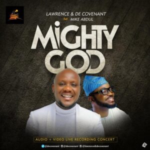 Mighty God by Lawrence & DeCovenant Ft. Mike Abdul Mp3, Video and Lyrics