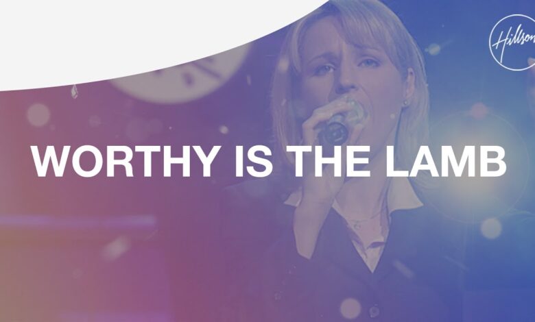 Worthy Is The Lamb by Hillsong Worship Video and Lyrics