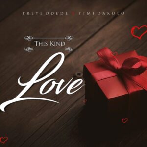 Preye Odede Ft Timi Dakolo - This Kind Love Mp3, Lyrics, Video