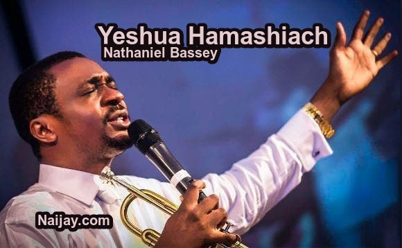 Yeshua Hamashiach (Mp3 & Lyrics) by Nathaniel Bassey 1 Yeshua Hamashiach (Mp3 & Lyrics) by Nathaniel Bassey