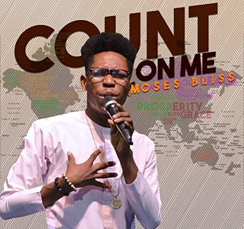 Moses Bliss - Count On Me Mp3, Lyrics, Video