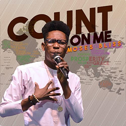 Moses Bliss - Count On Me Mp3, Lyrics, Video