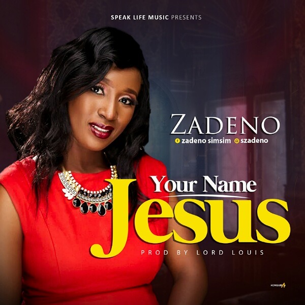 Zadeno Simsim - Your Name Jesus (Mp3 Download and Lyrics)