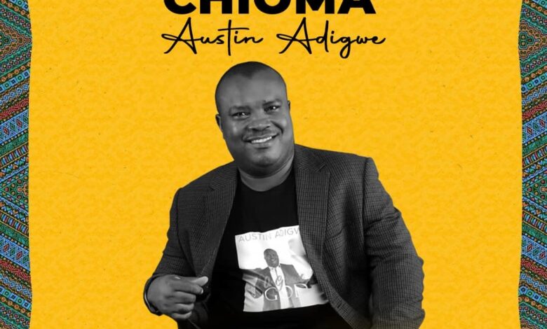 Chioma by Austin Adigwe Mp3 and Lyrics