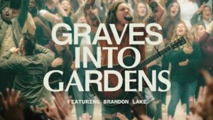 Elevation-Worship-Grave-Into-Gardens-Mp3-Ft.-Brandon-Lake-Lyrics-and-Video