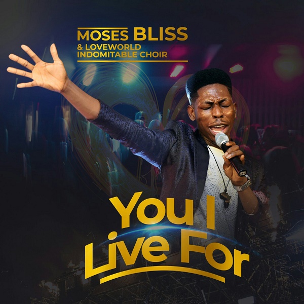 Moses Bliss - You I Live For Mp3, Lyrics, Video