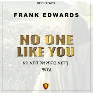 No One Like You by Frank Edwards Mp3, Video, Lyrics