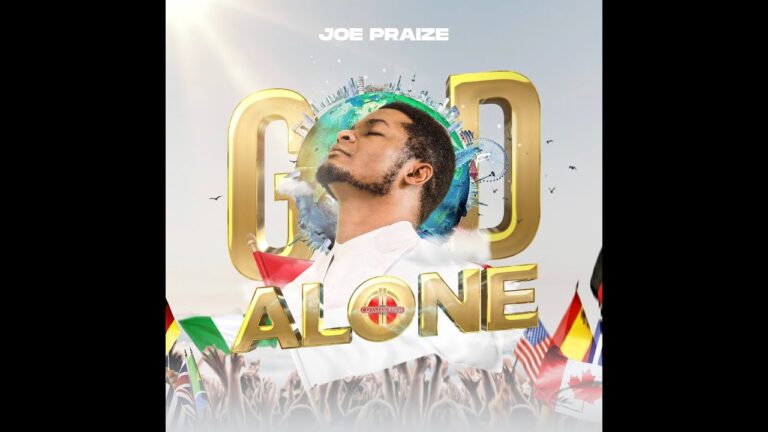 God Alone by Joe Praize Mp3, Lyrics, Video
