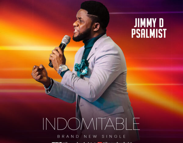 Indomitable by Jimmy D Psalmist Mp3, Lyrics