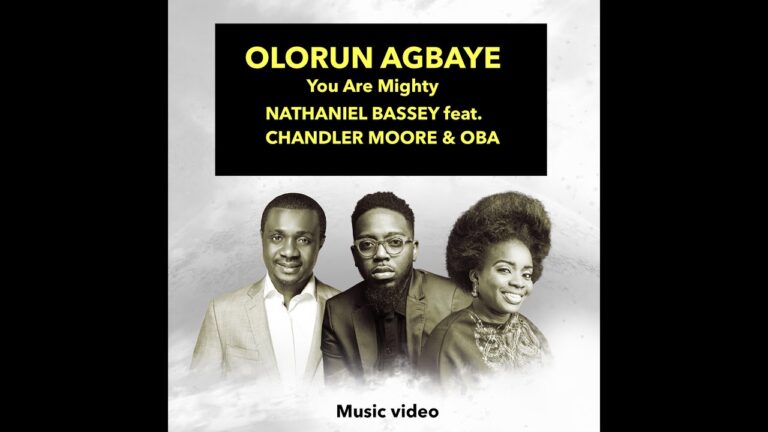 Olorun Agbaye (You Are Mighty) by Nathaniel Bassey Ft. Chandler Moore & Oba Mp3, Lyrics and Video