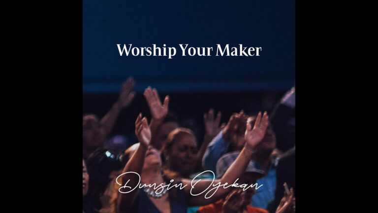 Dunsin Oyekan - Worship Your Maker Mp3 Lyrics, Video