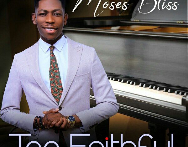 Moses Bliss - Too Faithful Mp3, Lyrics