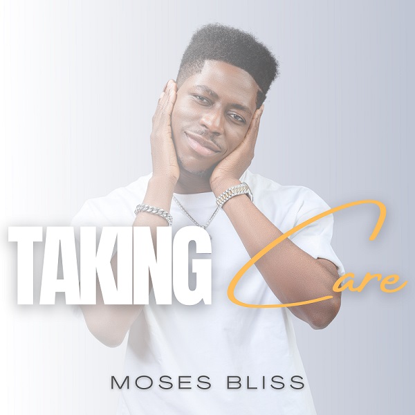 Moses Bliss - Taking Care MP3, Lyrics
