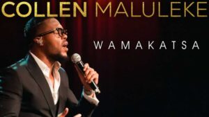Collen Maluleke – Wamakatsa Mp3, Video
