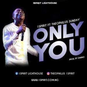 Only-You-Theophilus-Sunday-Ft.-1Spirit-Mp3
