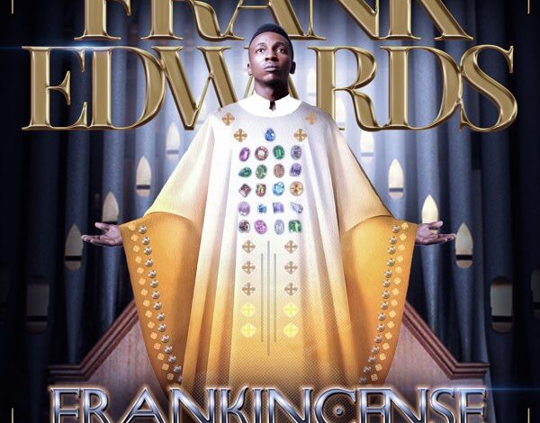 Frank Edwards Frankincense Album Songs Download Zip