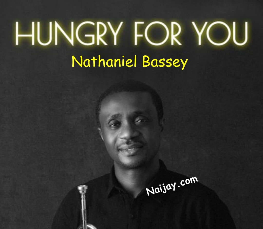 Hungry for You by Nathaniel Bassey 1 Hungry for You by Nathaniel Bassey