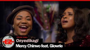 Mercy Chinwo - Onyedikagi Ft Glowrie Mp3, Lyrics