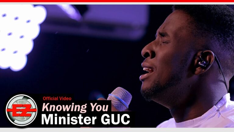 Knowing You by Minister GUC Mp3, Lyrics, Video