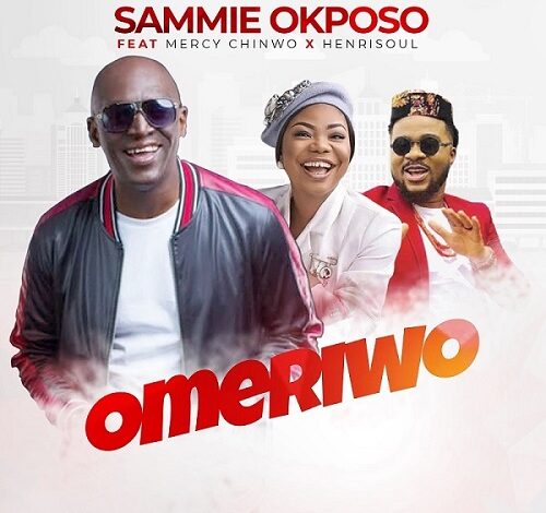 Sammie Okposo - Omeriwo Ft. Mercy Chinwo & Henrisoul