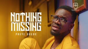 Preye Odede – Nothing Missing Mp3, Lyrics, Video