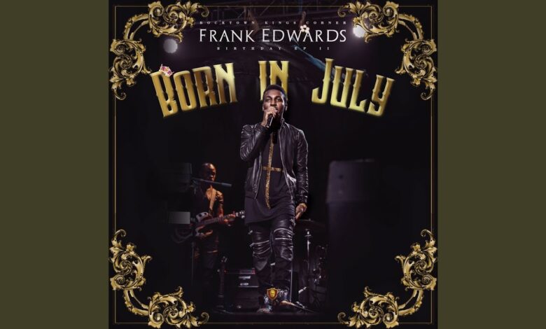 [ALBUM] Frank Edwards - Born In July